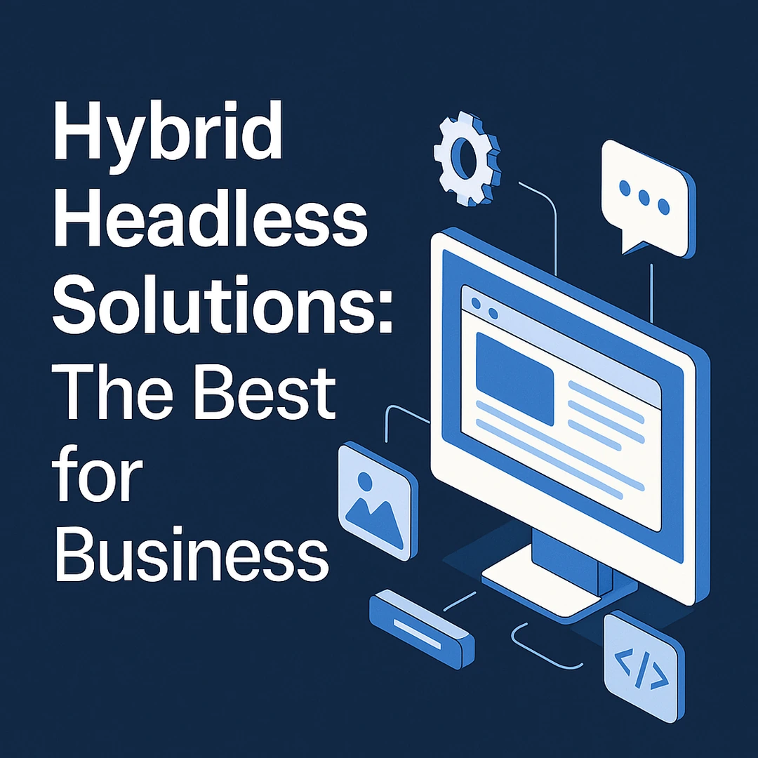 Hybrid Headless Solutions: The Best for Business?
